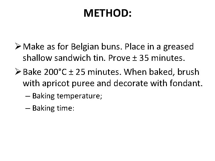 METHOD: Ø Make as for Belgian buns. Place in a greased shallow sandwich tin.