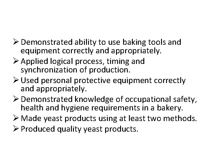 Ø Demonstrated ability to use baking tools and equipment correctly and appropriately. Ø Applied