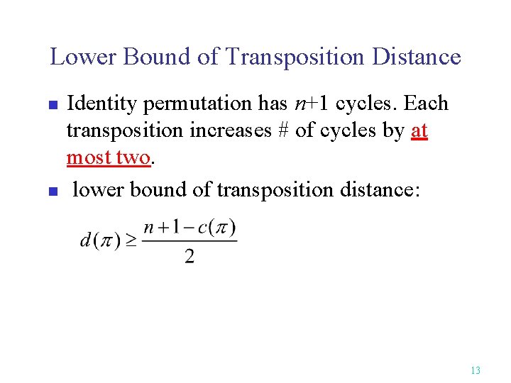 Lower Bound of Transposition Distance n n Identity permutation has n+1 cycles. Each transposition
