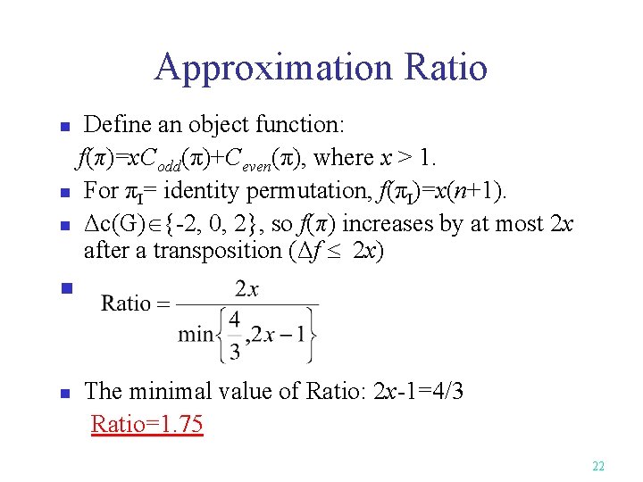 Approximation Ratio Define an object function: f(π)=x. Codd(π)+Ceven(π), where x > 1. n For