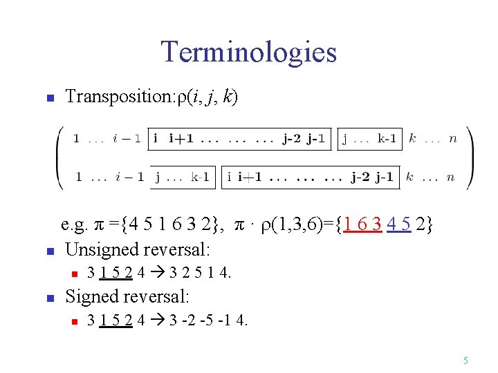 Terminologies n Transposition: ρ(i, j, k) e. g. π ={4 5 1 6 3