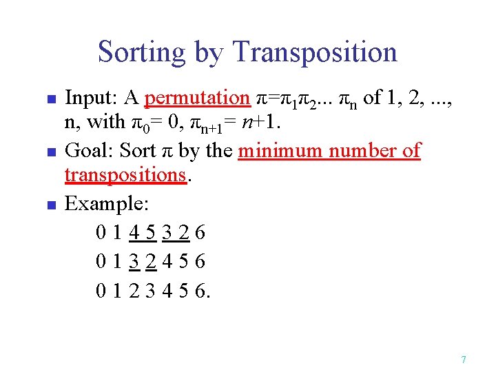 Sorting by Transposition n Input: A permutation π=π1π2. . . πn of 1, 2,