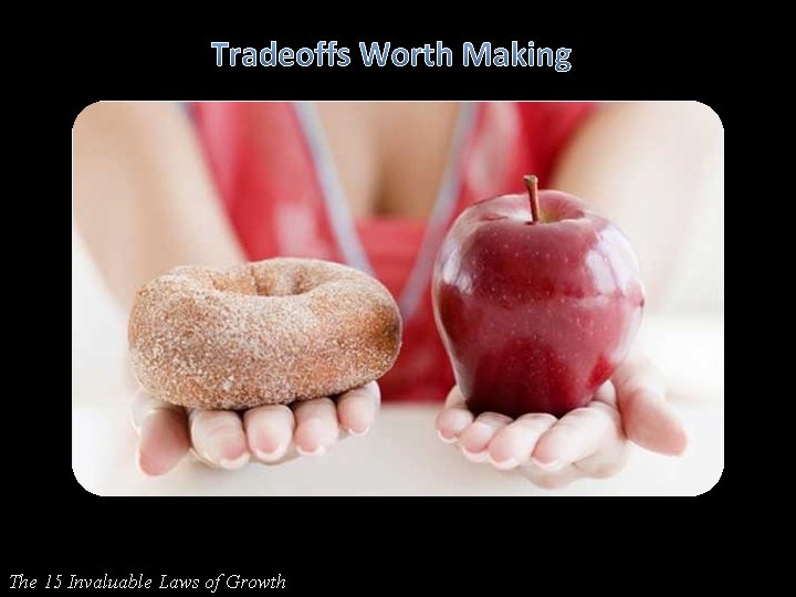 Tradeoffs Worth Making The 15 Invaluable Laws of Growth 