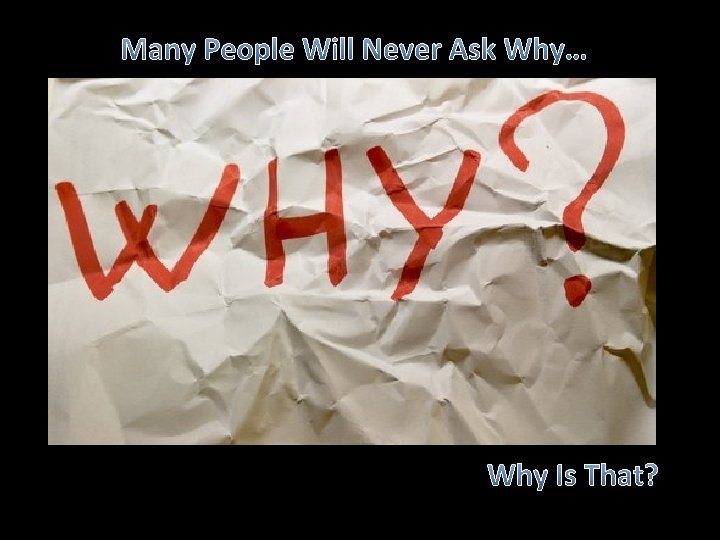 Many People Will Never Ask Why… Why Is That? 