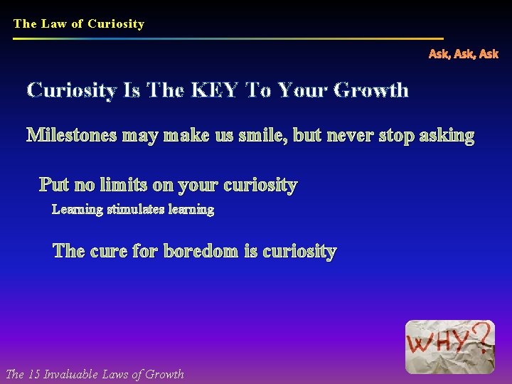 The Law of Curiosity Ask, Ask Curiosity Is The KEY To Your Growth Milestones