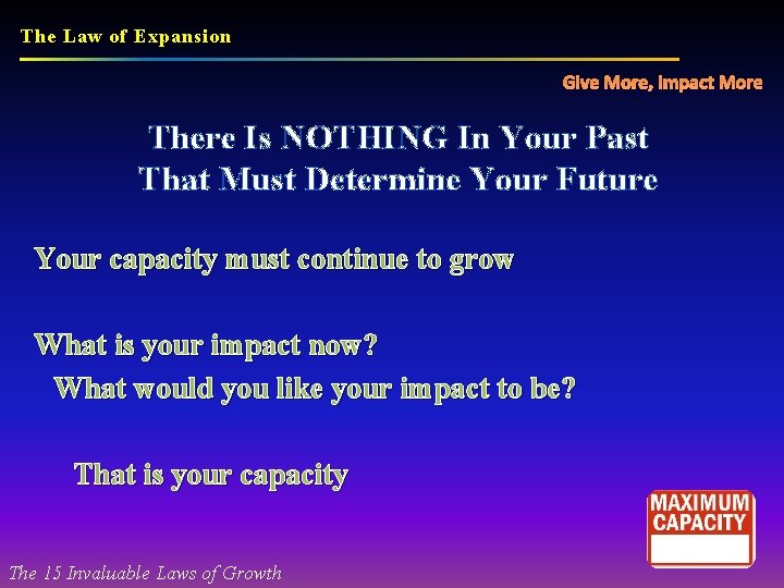 The Law of Expansion Give More, Impact More There Is NOTHING In Your Past