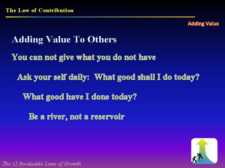 The Law of Contribution Adding Value To Others You can not give what you
