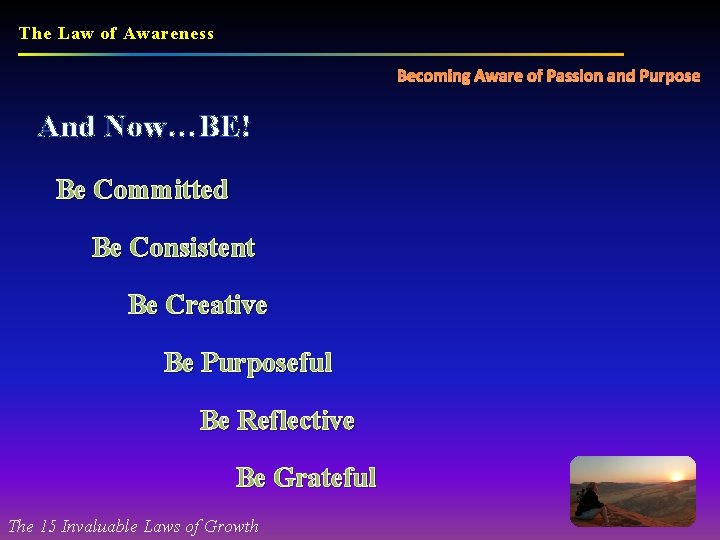 The Law of Awareness Becoming Aware of Passion and Purpose And Now…BE! Be Committed