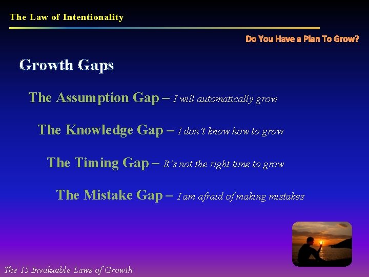 The Law of Intentionality Do You Have a Plan To Grow? Growth Gaps The