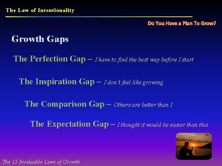 The Law of Intentionality Do You Have a Plan To Grow? Growth Gaps The