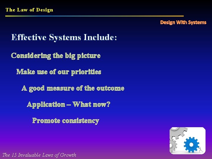 The Law of Design With Systems Effective Systems Include: Considering the big picture Make
