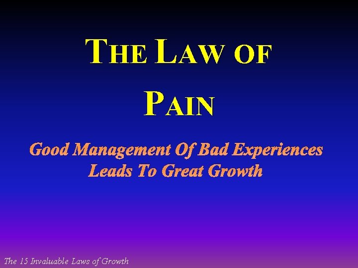 THE LAW OF PAIN Good Management Of Bad Experiences Leads To Great Growth The