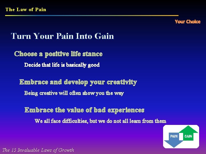 The Law of Pain Your Choice Turn Your Pain Into Gain Choose a positive