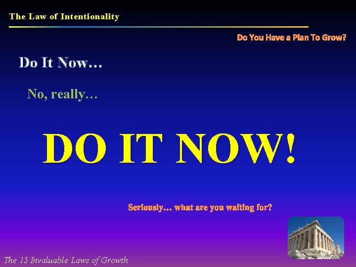The Law of Intentionality Do You Have a Plan To Grow? Do It Now…