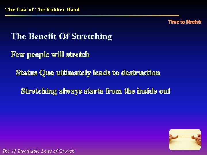 The Law of The Rubber Band Time to Stretch The Benefit Of Stretching Few