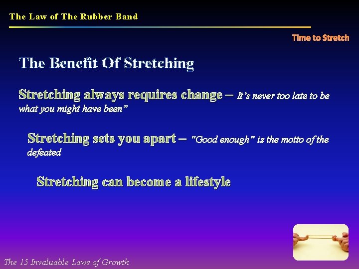 The Law of The Rubber Band Time to Stretch The Benefit Of Stretching always