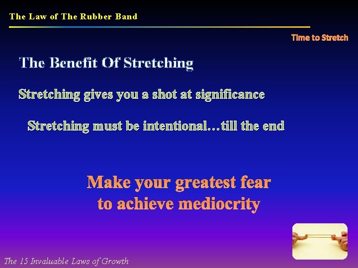 The Law of The Rubber Band Time to Stretch The Benefit Of Stretching gives