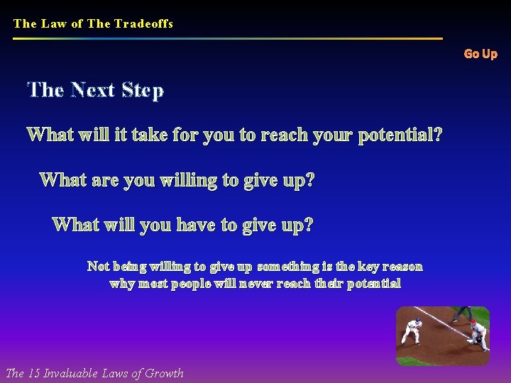 The Law of The Tradeoffs Go Up The Next Step What will it take