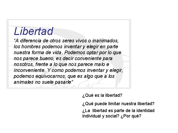 Libertad “A diferencia de otros seres vivos o inanimados, los hombres podemos inventar y