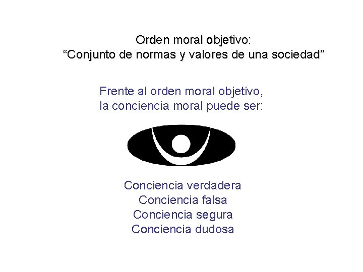 Orden moral objetivo: “Conjunto de normas y valores de una sociedad” Frente al orden