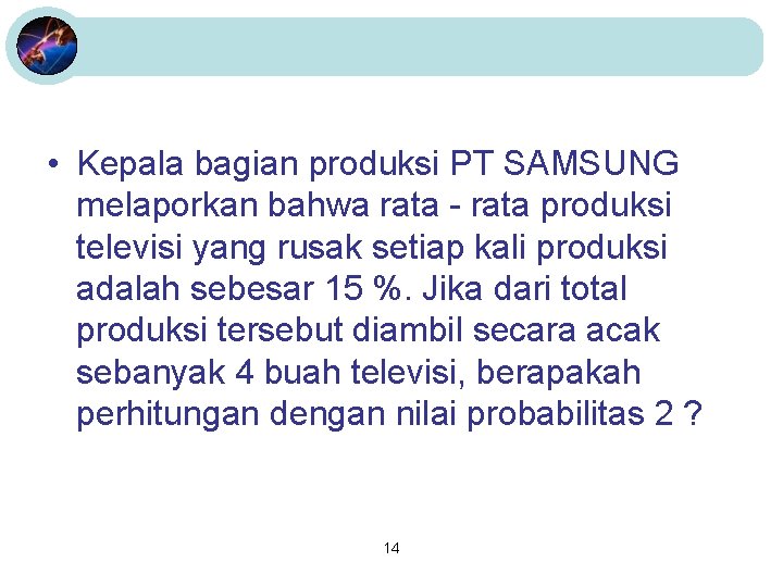  • Kepala bagian produksi PT SAMSUNG melaporkan bahwa rata - rata produksi televisi