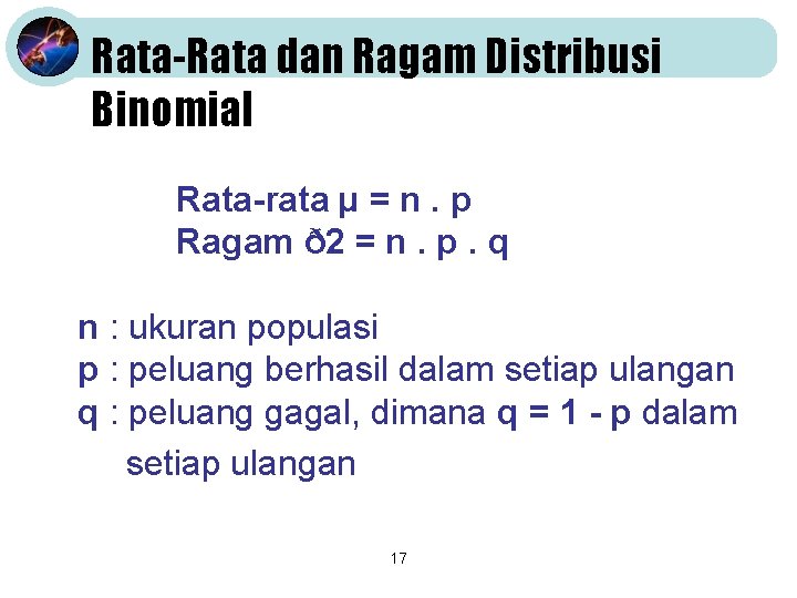 Rata-Rata dan Ragam Distribusi Binomial Rata-rata µ = n. p Ragam ð 2 =