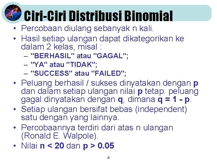 Ciri-Ciri Distribusi Binomial • Percobaan diulang sebanyak n kali. • Hasil setiap ulangan dapat