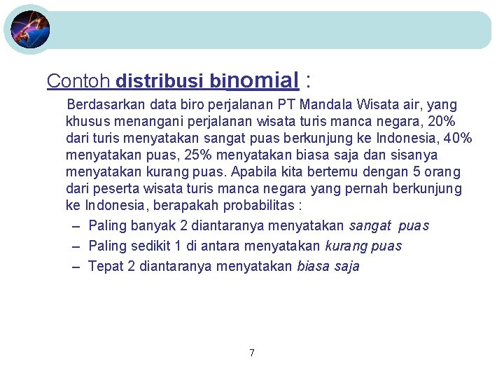 Contoh distribusi binomial : Berdasarkan data biro perjalanan PT Mandala Wisata air, yang khusus