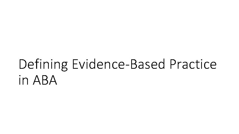 Defining Evidence-Based Practice in ABA 