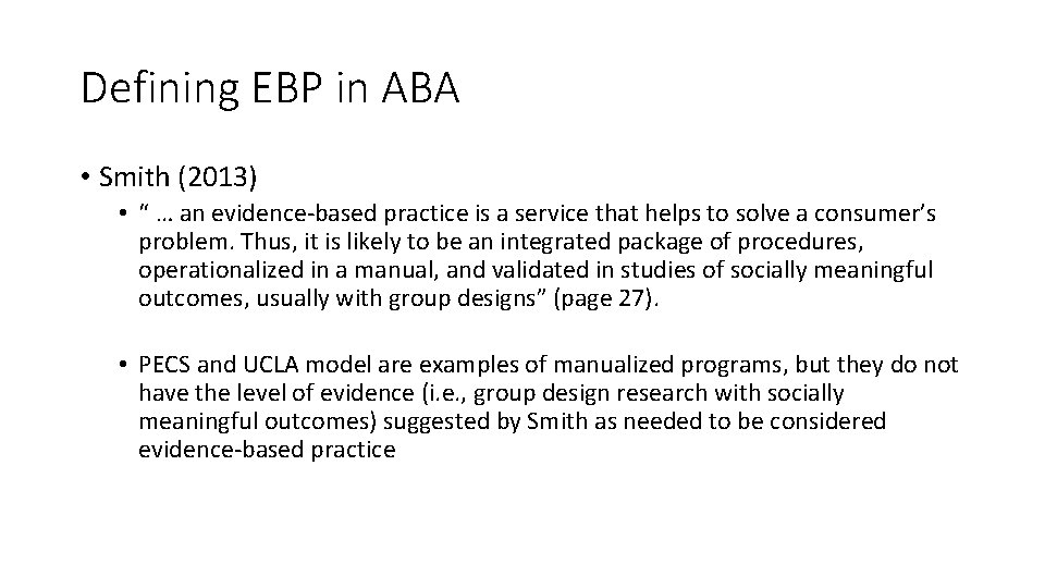 Defining EBP in ABA • Smith (2013) • “ … an evidence-based practice is