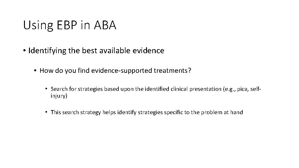 Using EBP in ABA • Identifying the best available evidence • How do you