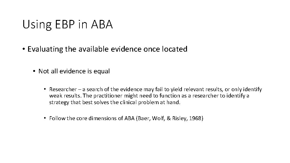 Using EBP in ABA • Evaluating the available evidence once located • Not all