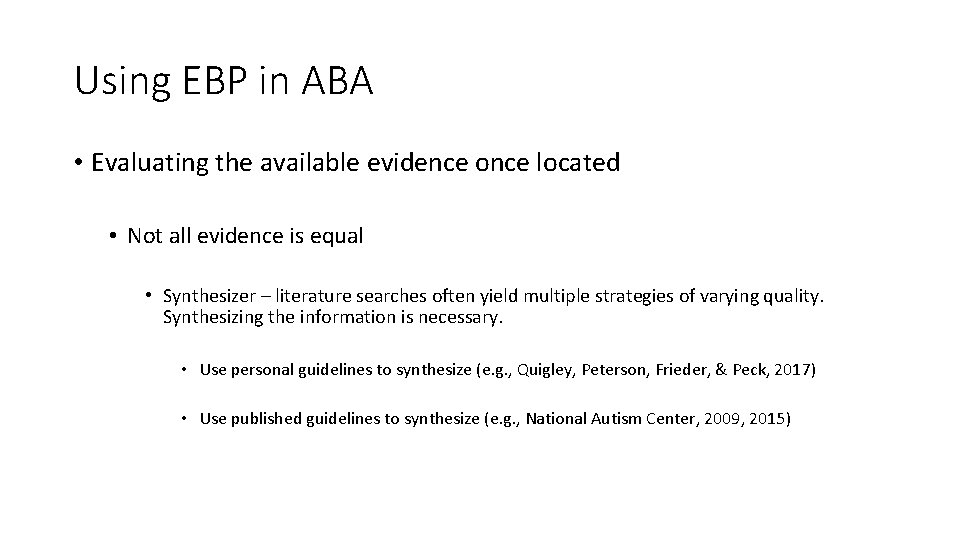 Using EBP in ABA • Evaluating the available evidence once located • Not all