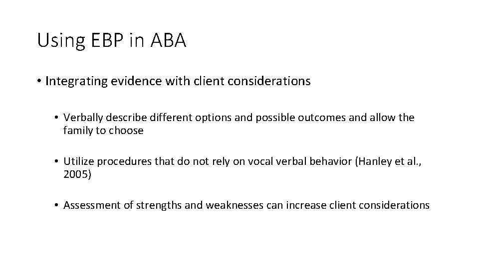 Using EBP in ABA • Integrating evidence with client considerations • Verbally describe different