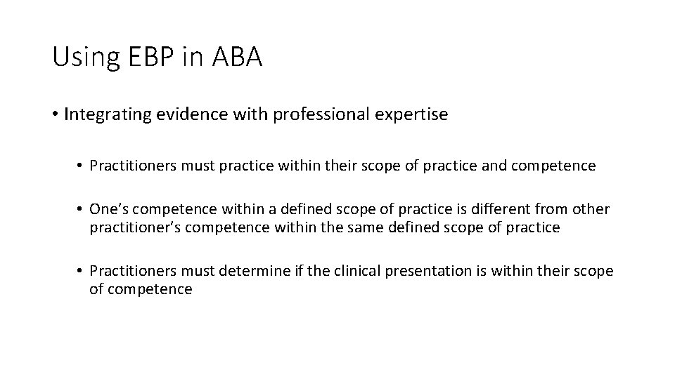 Using EBP in ABA • Integrating evidence with professional expertise • Practitioners must practice
