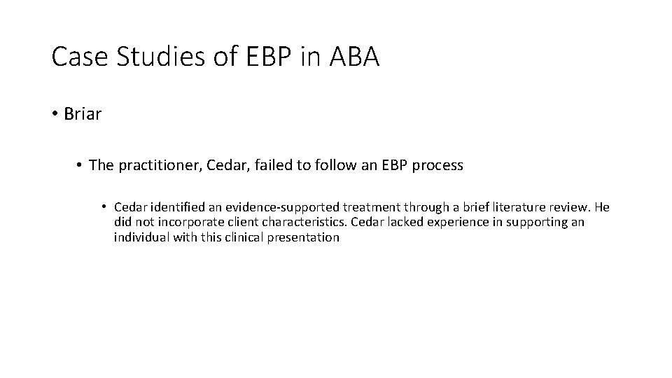 Case Studies of EBP in ABA • Briar • The practitioner, Cedar, failed to