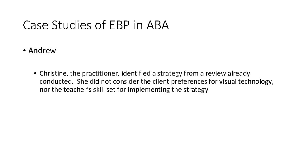 Case Studies of EBP in ABA • Andrew • Christine, the practitioner, identified a