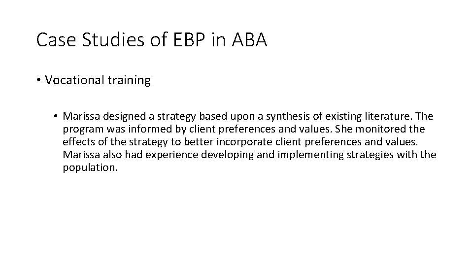 Case Studies of EBP in ABA • Vocational training • Marissa designed a strategy