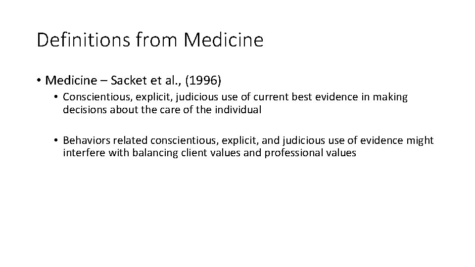 Definitions from Medicine • Medicine – Sacket et al. , (1996) • Conscientious, explicit,