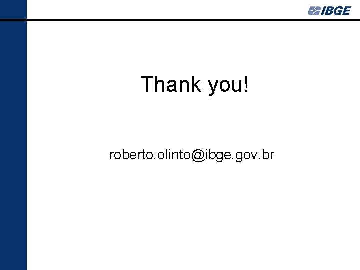 Thank you! roberto. olinto@ibge. gov. br 