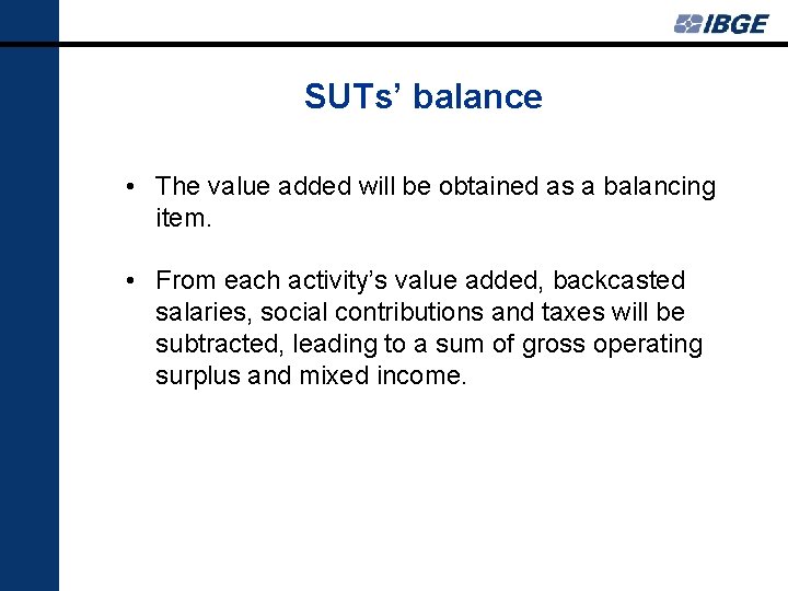 SUTs’ balance • The value added will be obtained as a balancing item. •
