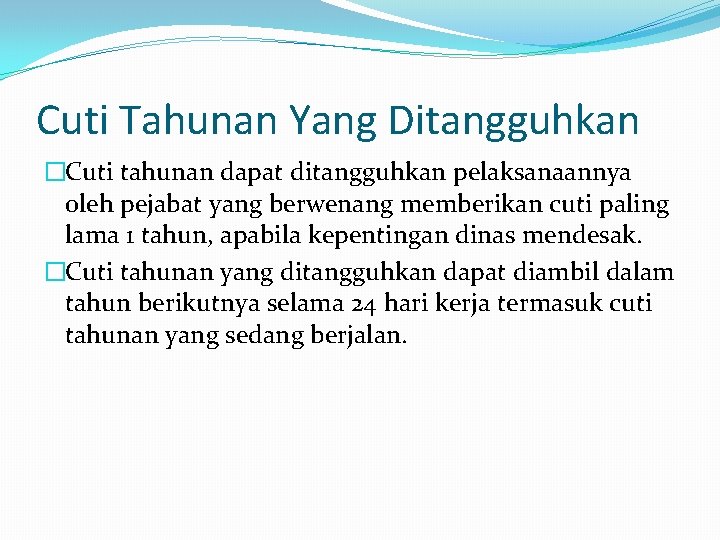 Cuti Tahunan Yang Ditangguhkan �Cuti tahunan dapat ditangguhkan pelaksanaannya oleh pejabat yang berwenang memberikan