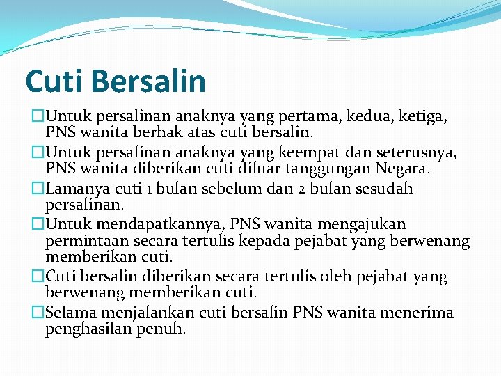 Cuti Bersalin �Untuk persalinan anaknya yang pertama, kedua, ketiga, PNS wanita berhak atas cuti