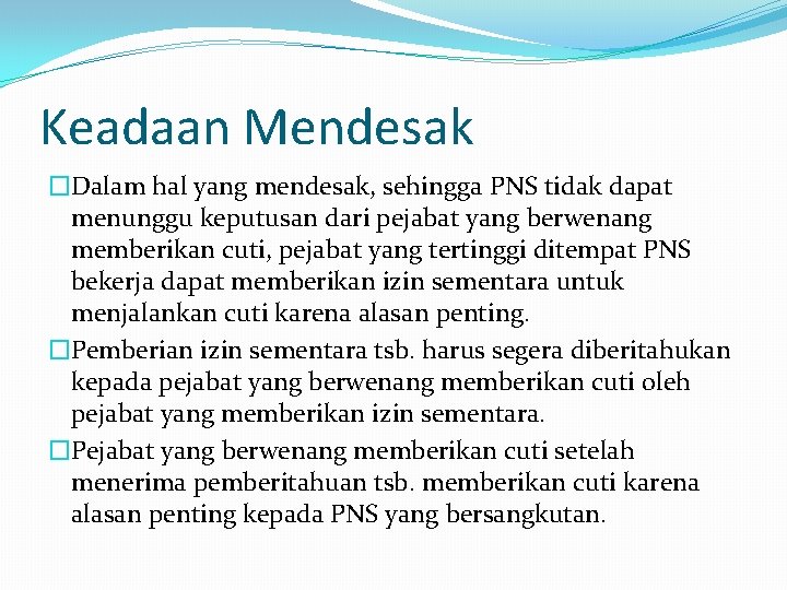 Keadaan Mendesak �Dalam hal yang mendesak, sehingga PNS tidak dapat menunggu keputusan dari pejabat