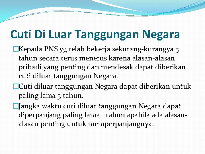 Cuti Di Luar Tanggungan Negara �Kepada PNS yg telah bekerja sekurang-kurangya 5 tahun secara