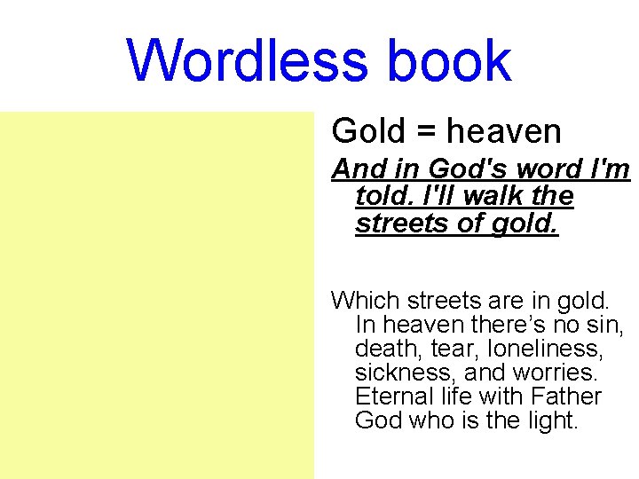 Wordless book Gold = heaven And in God's word I'm told. I'll walk the Wordless book Gold = heaven And in God's word I'm told. I'll walk the