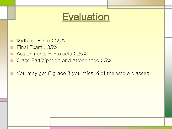 Evaluation Midterm Exam : 35% n Final Exam : 35% n Assignments + Projects