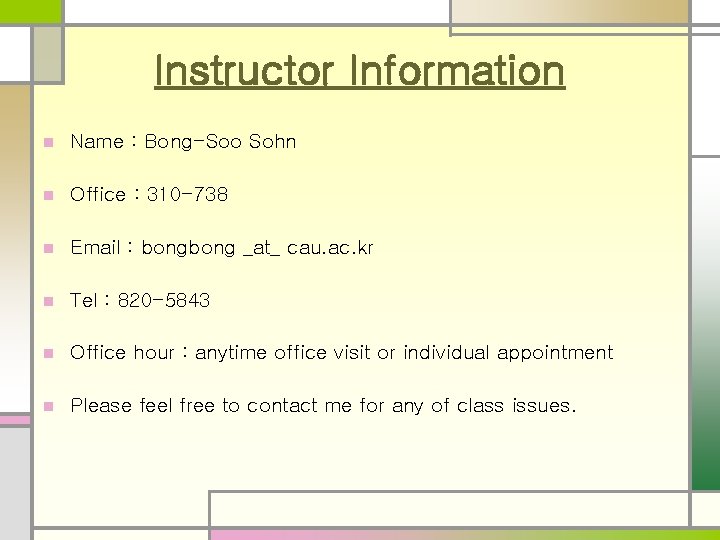 Instructor Information n Name : Bong-Soo Sohn n Office : 310 -738 n Email