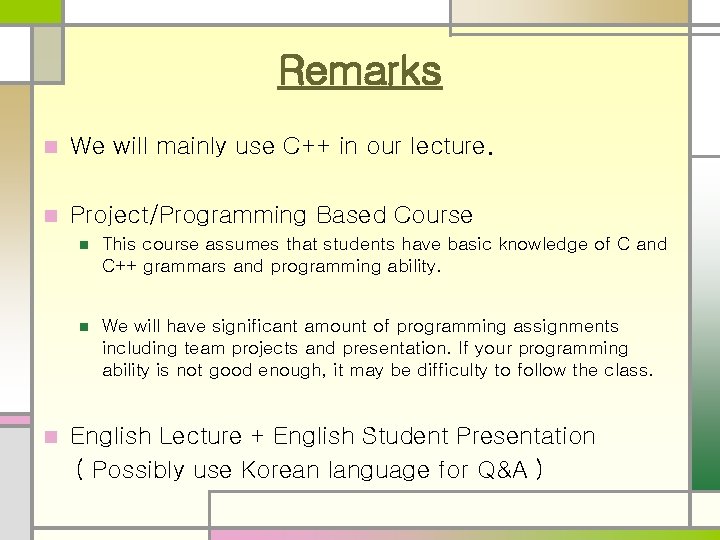 Remarks n We will mainly use C++ in our lecture. n Project/Programming Based Course