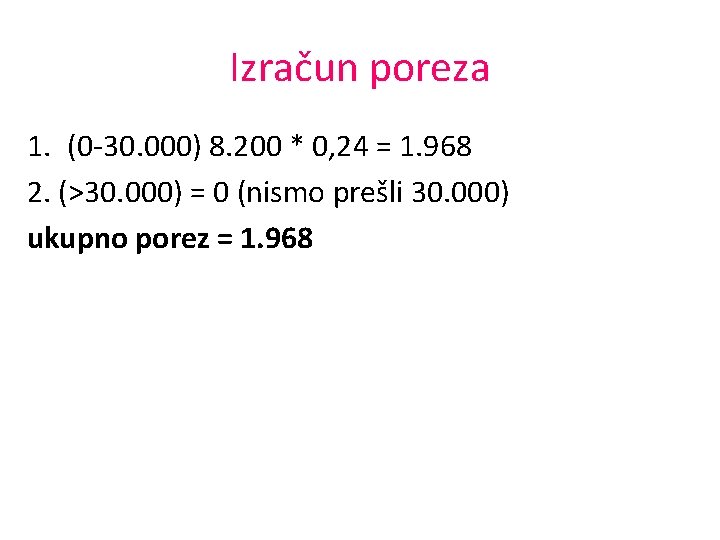 Izračun poreza 1. (0 -30. 000) 8. 200 * 0, 24 = 1. 968